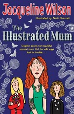 The illustrated mum / Jacqueline Wilson ; illustrated by Nick Sharratt.