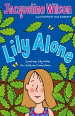 Lily alone / Jacqueline Wilson ; illustrated by Nick Sharratt.