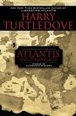 Atlantis, and other places / Harry Turtledove.