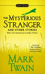 The mysterious stranger and other stories / Mark Twain with a new introduction by Jeffrey Nichols and an afterword by Howard Mittelmark.