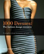 1,000 dresses : the fashion design resource / Tracy Fitzgerald, Alison Taylor.