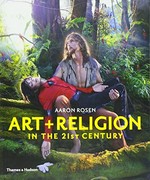 Art + religion in the 21st century / Aaron Rosen.