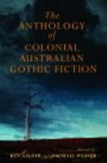 The anthology of colonial Australian gothic fiction / edited by Ken Gelder and Rachael Weaver.