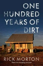 One hundred years of dirt / Rick Morton.