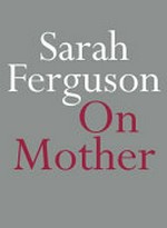 On mother / Sarah Ferguson.