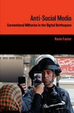 Anti-social media : conventional militaries in the digital battlespace / Kevin Foster.