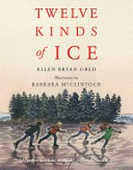 Twelve kinds of ice / by Ellen Bryan Obed ; illustrated by Barbara McClintock.