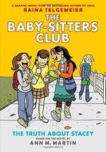 The truth about Stacey: Ann M. Martin ; a graphic novel by Raina Telgemeier ; with color by Braden Lamb.