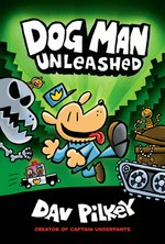 Dog Man unleashed: written and illustrated by Dav Pilkey as Geaorge Beard and Harold Hutchins with interior color by Jose Garibaldi.