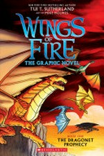 Wings of fire, the graphic novel. by Tui T. Sutherland ; adapted by Barry Deutsch ; art by Mike Holmes ; color by Maarta Laiho. Book one, Dragonet prophecy