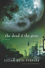 The dead and the gone: The last survivors series, book 2. Susan Beth Pfeffer.