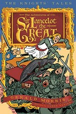 The adventures of sir lancelot the great: The knights' tales series, book 1. Gerald Morris.