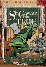 The adventures of sir gawain the true: The knights' tales, book 3. Gerald Morris.