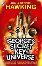 George's secret key to the universe / Lucy & Stephen Hawking with Christophe Galfard ; illustrated by Garry Parsons.