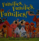Families, families, families! / Suzanne Lang & Max Lang.