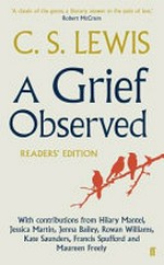 A grief observed / C. S. Lewis ; with contributions from Hilary Mantel [and 6 others].