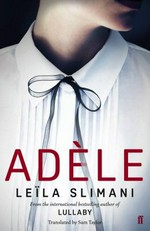 Adèle / Leila Slimani ; translated from the French by Sam Taylor.