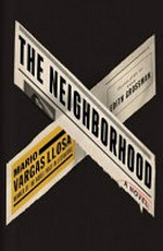 The neighbourhood : a novel / Mario Vargas Llosa ; translated from the Spanish by Edith Grossman.