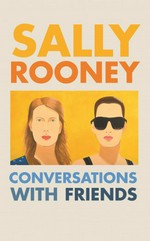 Conversations with friends: from the internationally bestselling author of normal people. Sally Rooney.