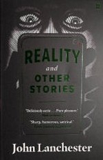 Reality and other stories / John Lanchester.