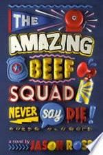 The amazing Beef Squad : never say die! / a novel by Jason Ross.