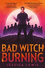 Bad witch burning / Jessica Lewis.