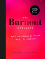 The burnout workbook : advice and exercises to help you unlock the stress cycle / Emily Nagoski, PhD, and Amelia Nagoski, DMA.