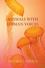 Animals with human voices / Damen O'Brien.