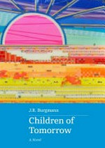 Children of tomorrow : a novel / J. R. Burgmann.