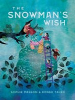 The snowman's wish / Sophie Masson & Ronak Taher.