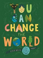 You can change the world / Lucy Bell.