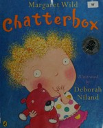 Chatterbox / Margaret Wild ; illustrated by Deborah Niland.