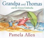 Grandpa and Thomas and the green umbrella / Pamela Allen.