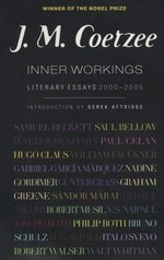 Inner workings : literary essays 2000-2005 / J.M. Coetzee ; with an introduction by Derek Attridge.