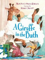A giraffe in the bath / Mem Fox & Olivia Rawson ; illustrated by Kerry Argent.