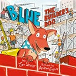 Blue, the builder's dog / by Jen Storer ; illustrated by Andrew Joyner.