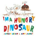I'm a hungry dinosaur / Janeen Brian & [illustrations by] Ann James.