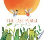 The last peach / Gus Gordon.