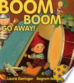 Boom boom go away! / Laura Geringer ; Bagram Ibatoulline.
