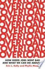 Overload : how good jobs went bad and what we can do about it / Erin L. Kelly and Phyllis Moen.