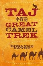 Taj and the great camel trek / Rosanne Hawke.