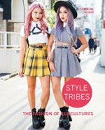 Style tribes : the fashion of subcultures / Caroline Young.