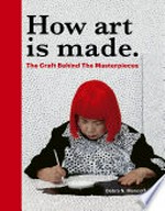 How art is made : the craft behind the masterpieces / Debra N. Mancoff.