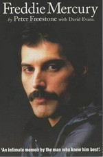 Freddie Mercury : an intimate memoir by the man who knew him best / by Peter Freestone with David Evans.
