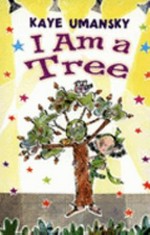 I am a tree / Kaye Umansky ; illustrated by Kate Sheppard.