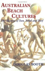 Australian beach cultures : the history of sun, sand, and surf / Douglas Booth.