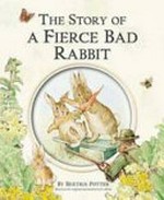 The story of a fierce bad rabbit / by Beatrix Potter.