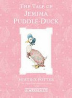 The tale of Jemima Puddle-Duck / by Beatrix Potter.