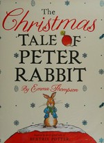 The Christmas tale of Peter Rabbit / Emma Thompson, illustrated by Eleanor Taylor.