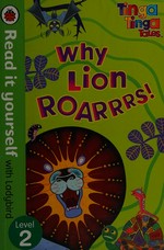 Why Lion roars! / [series created by Claudia Lloyd ; text adapted by Julian Powell].